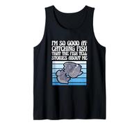 I'm So Good at Catching Fish That The Fish Tell Stories Débardeur