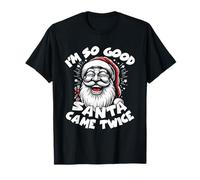 I'm So Good Santa Came Twice Blague de Noël Amusante pour Adulte T-Shirt