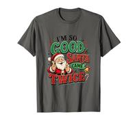 Im So Good Santa Came Twice Funny Christmas Double Signification T-Shirt