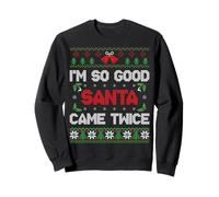 I'm So Good Santa Came Twice Funny Ugly Christmas Humor Xmas Sweatshirt