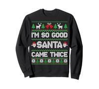 I'm So Good Santa Came Twice Funny Ugly Christmas Humor Xmas Sweatshirt