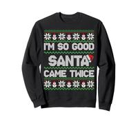 I'm So Good Santa Came Twice Funny Ugly Christmas Humor Xmas Sweatshirt