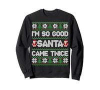 I'm So Good Santa Came Twice Funny Ugly Christmas Humor Xmas Sweatshirt