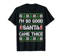 I'm So Good Santa Came Twice Funny Ugly Christmas Humor Xmas T-Shirt