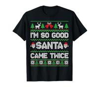 I'm So Good Santa Came Twice Funny Ugly Christmas Humor Xmas T-Shirt