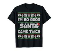 I'm So Good Santa Came Twice Funny Ugly Christmas Humor Xmas T-Shirt