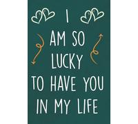 I'm So Lucky To Have You In My Life: Personalized Father's Day, Happy Fathers Day Notebook For Husband, Funny & Lovely Fathers Day Gifts From