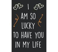 I'm So Lucky To Have You In My Life: Personalized Father's Day, Happy Fathers Day Notebook For Husband, Funny & Lovely Fathers Day Gifts From
