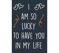I'm So Lucky To Have You In My Life: Personalized Father's Day, Happy Fathers Day Notebook For Husband, Funny & Lovely Fathers Day Gifts From