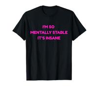 I'm So Mentally Stable It's Insance Funny Joke Humor Meme T-Shirt Graphique avec Valeur