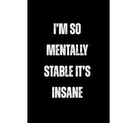 Im so Mentally Stable Its Insane, Funny White Elephant, Secret Santa Gift for Office staff or Cowrkers, Rude Journal, Swear words Notebook: Funny prank book for Adults, Full of Swear Words