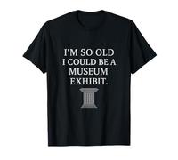I'm So Old I Could Be A Museum Exposition Humour Vintage T-Shirt