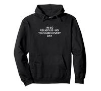 I'm so religiious I go to church every day Sweat à Capuche