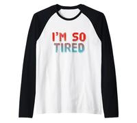 I'm So Tired Meme I'm So Tired All The Time Super Tired Manche Raglan