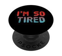 I'm So Tired Meme I'm So Tired All The Time Super Tired PopSockets PopGrip Adhésif