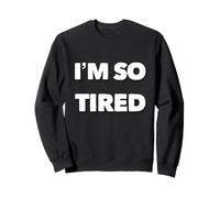 I'm So Tired Meme I'm So Tired All The Time Super Tired Sweatshirt