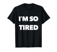 I'm So Tired Meme I'm So Tired All The Time Super Tired T-Shirt