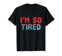 I'm So Tired Meme I'm So Tired All The Time Super Tired T-Shirt