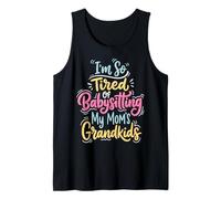 I'm So Tired of Babysitting My Mom's Grandkids Débardeur