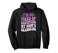 I'm So Tired of Babysitting My Mom's Grandkids Sweat à Capuche