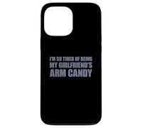 I'm So Tired of Being My Girlfriend's Arm Candy Coque pour iPhone 13 Pro Max