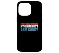 I'm So Tired of Being My Girlfriend's Arm Candy Coque pour iPhone 14 Pro Max