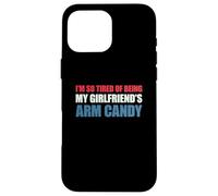 I'm So Tired of Being My Girlfriend's Arm Candy Coque pour iPhone 16 Pro Max