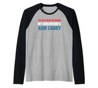 I'm So Tired of Being My Girlfriend's Arm Candy Manche Raglan