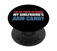 I'm So Tired of Being My Girlfriend's Arm Candy PopSockets PopGrip Adhésif