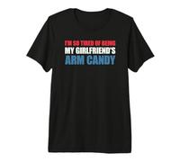 I'm So Tired of Being My Girlfriend's Arm Candy T-Shirt Haut de Gamme