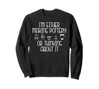 I'm Soit Make Potery Or Thinking About it Fun Meme Sweatshirt
