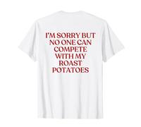 I'm Sorry But No One Can Compete with My Roast Potatoes Back T-Shirt