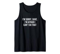 I'm Sorry, Dave. I'm Afraid I Can't Do That Débardeur