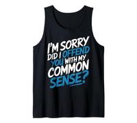 I'm Sorry Did I Offend You with My Common Sense |- Débardeur
