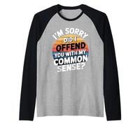 I'm Sorry Did I Offend You with My Common Sense ||- Manche Raglan