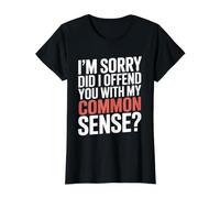 I'm Sorry Did I Offend You with My Common Sense |- T-Shirt Graphique avec Valeur