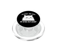 Im Sorry Did I Roll My Eyes Out Loud Funny Cat Sarcastic PopSockets PopGrip pour MagSafe