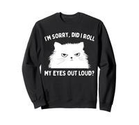 Im Sorry Did I Roll My Eyes Out Loud Funny Cat Sarcastic Sweatshirt