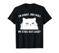 Im Sorry Did I Roll My Eyes Out Loud Funny Cat Sarcastic T-Shirt