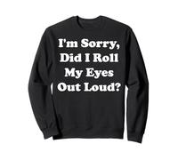 I'm Sorry Did I Roll My Eyes Out Loud Funny Saying Sweatshirt
