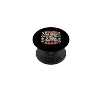 I'm Sorry for Being Annoying It Will Happen Again - PopSockets PopGrip Adhésif
