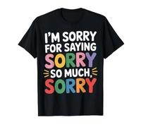 I'm Sorry for Saying Sorry So Much Sorry - T-Shirt Graphique avec Valeur