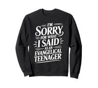 I'm Sorry for What I Said As an Evangelical Teenager - Sweatshirt