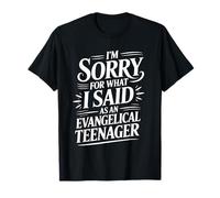 I'm Sorry for What I Said As an Evangelical Teenager - T-Shirt