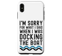 I'm Sorry for What I Said When I Was Docking The Boat drôle Coque pour iPhone XS Max
