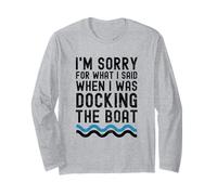 I'm Sorry for What I Said When I Was Docking The Boat drôle Manche Longue