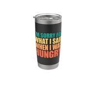 I'm Sorry For What I Said When I Was Hungry Gobelet isotherme en acier inoxydable double paroi