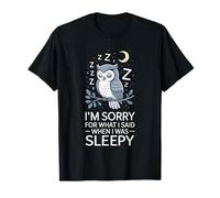 I'm Sorry for What I Said When I Was Sleepy - T-Shirt