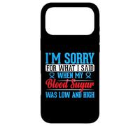 I'm Sorry for What I Said When My Blood Sugar Was Low and Hi Coque pour iPhone 17 Pro Max