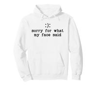 Im Sorry for What My Face Said Funny Smile Frown You Decide Sweat à Capuche